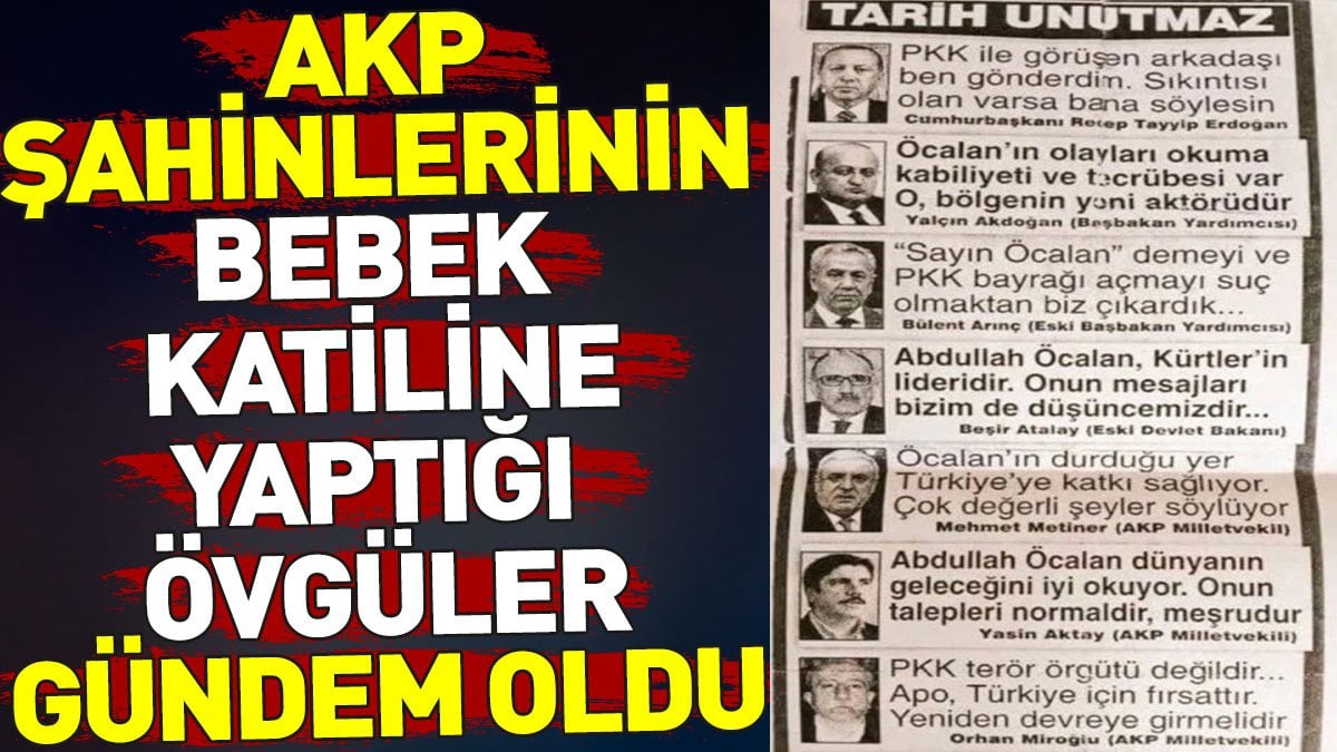 AKP şahinlerinin bebek katili Abdullah Öcalan'a yaptığı övgüler gündem oldu