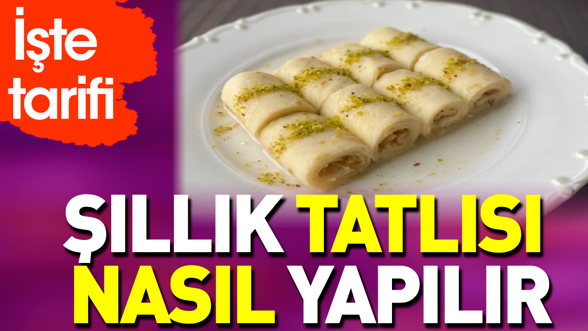 Şıllık tatlısı nasıl yapılır?