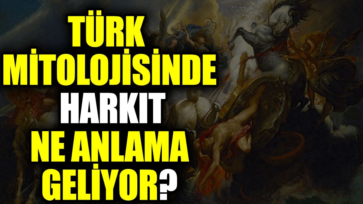 Türk mitolojisinde Harkıt ne anlama geliyor?