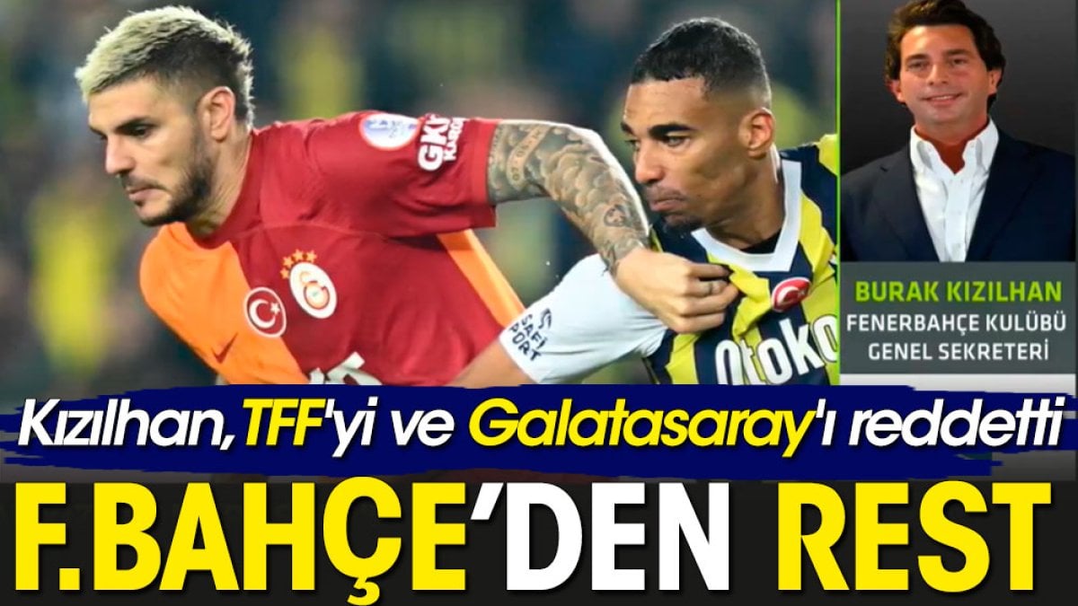 Fenerbahçe TFF'yi ve Galatasaray'ı reddetti: Bu zihniyetle aynı masada hiçbir şey yapmayacağız