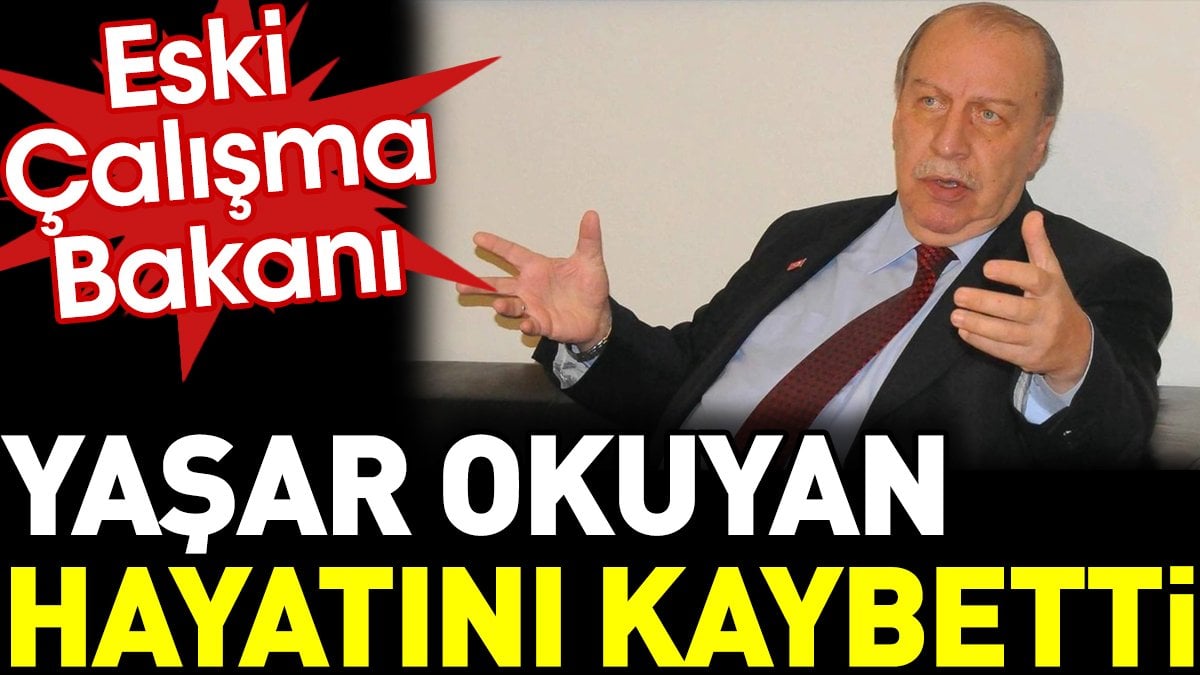 Yaşar Okuyan hayatını kaybetti