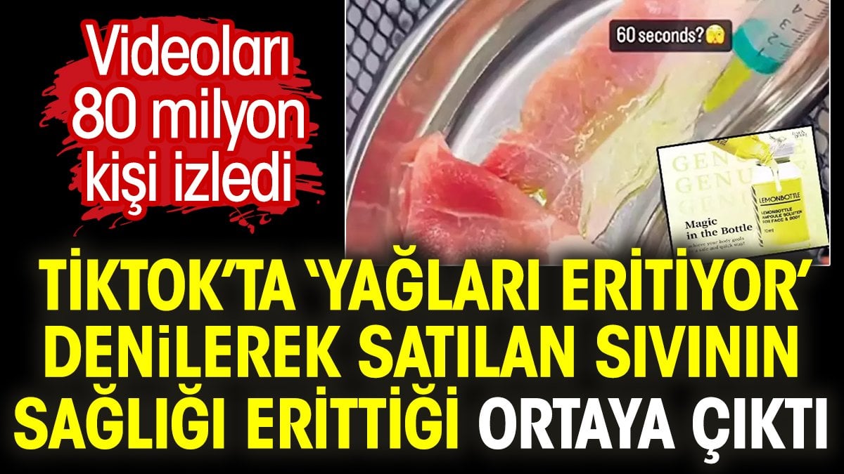 TikTok’ta 'yağları eritiyor' denilerek satılan sıvının sağlığı erittiği ortaya çıktı. Videoları 80 milyon kişi izledi