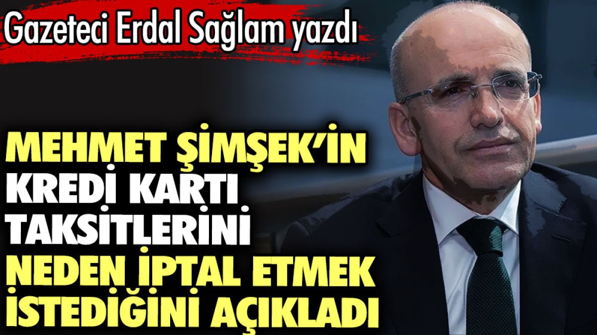 Mehmet Şimşek’in kredi kartı taksitlerini neden iptal etmek istediğini açıkladı