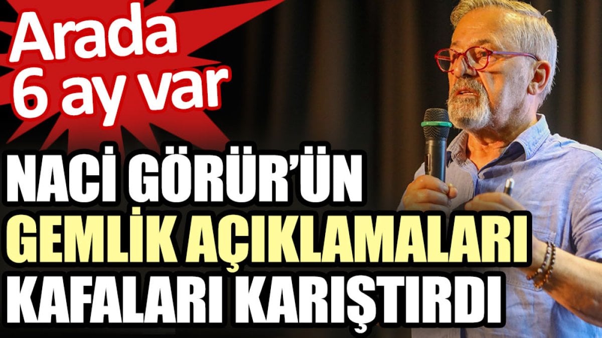 Naci Görür’ün Gemlik açıklamaları kafaları karıştırdı