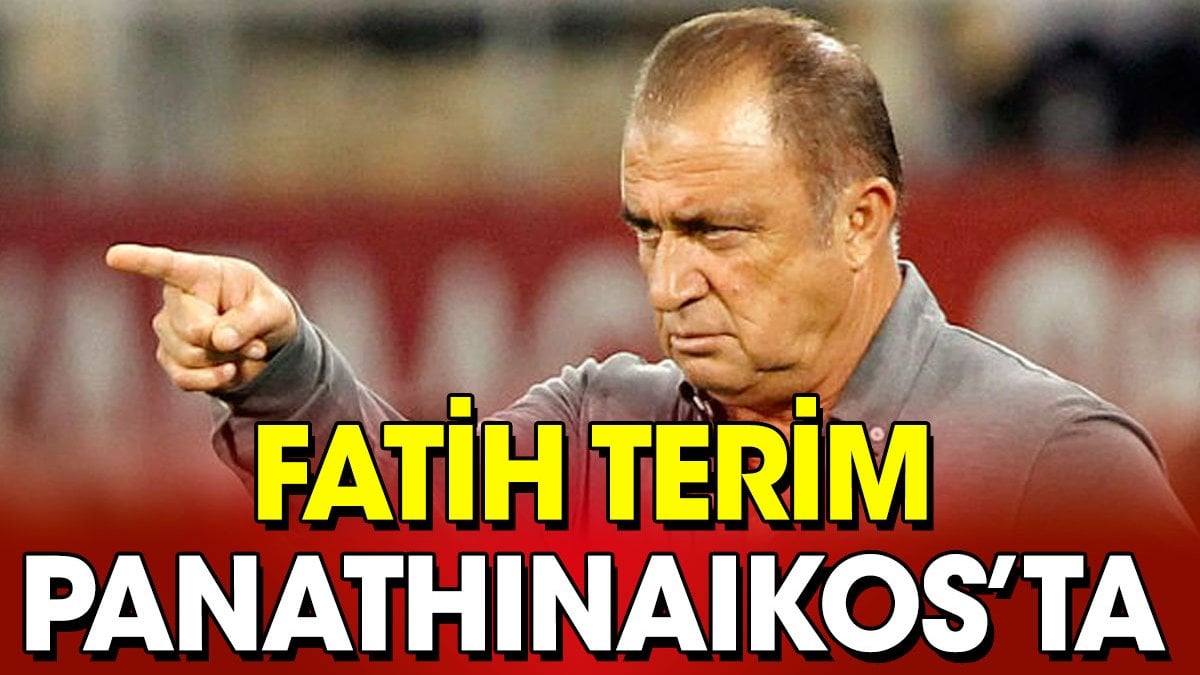 Flaş... Flaş... Fatih Terim Panathinaikos'ta!