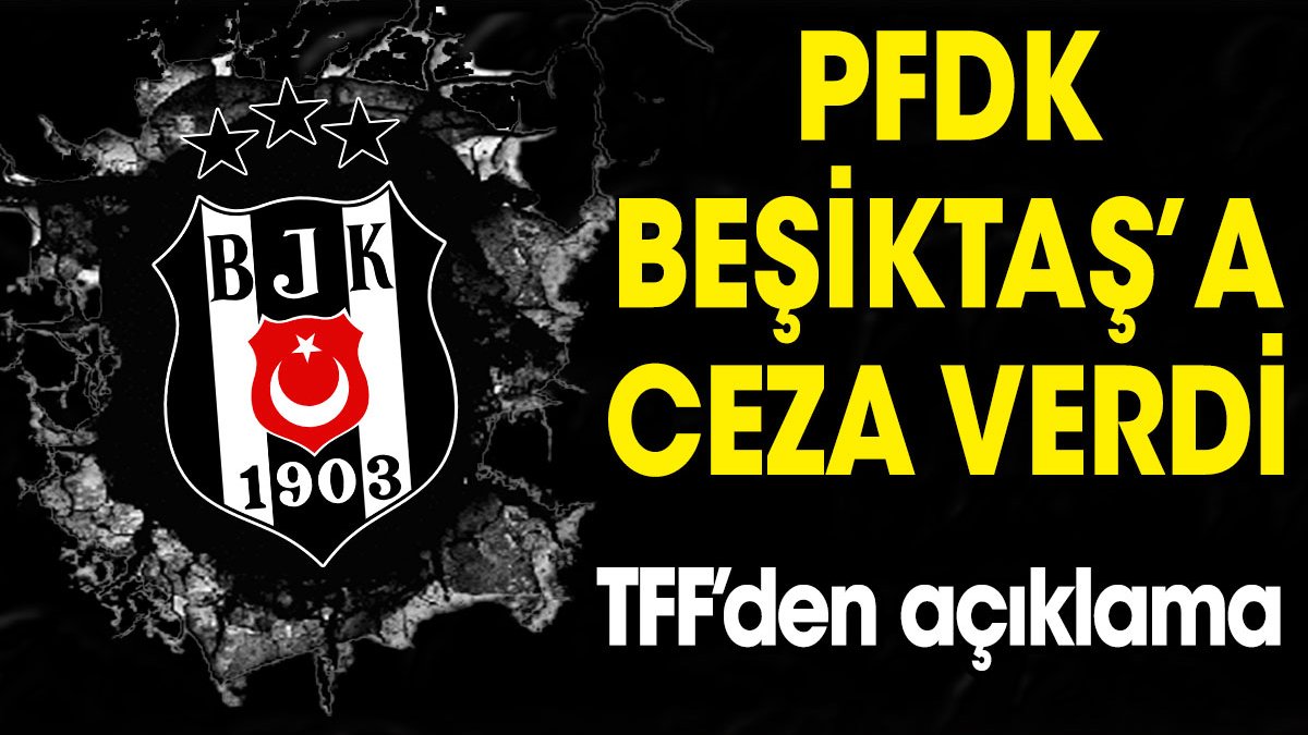 Beşiktaş'a PFDK şoku! Ceza verildi
