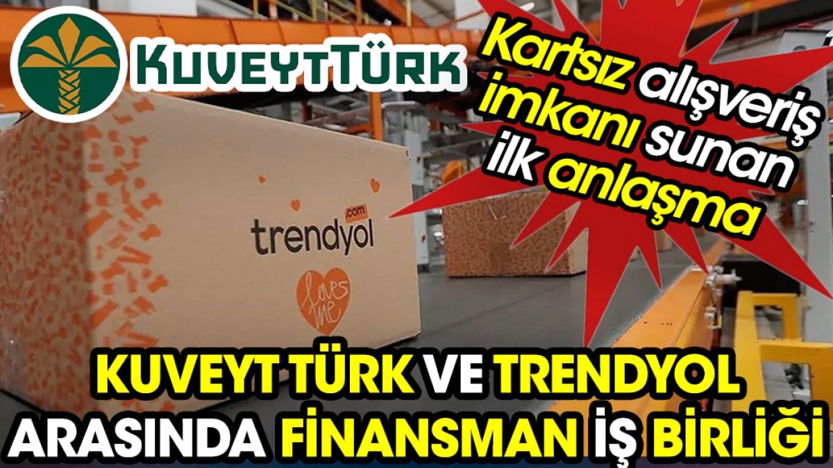 Kuveyt Türk ve Trendyol arasında finansman iş birliği