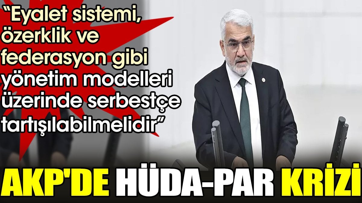 HÜDA-PAR Genel Başkanı'nın 'özerklik' sözleri AKP'de kriz yarattı