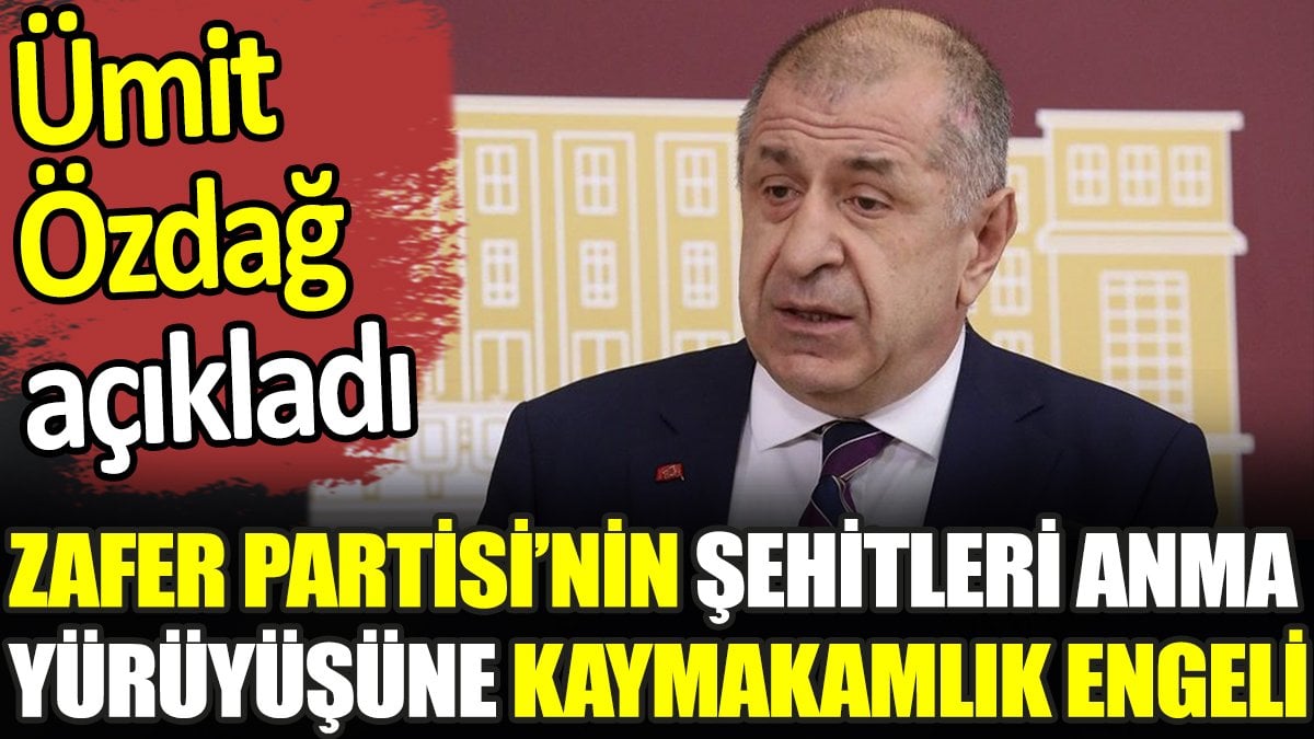 Zafer Partisi’nin şehitleri anma yürüyüşüne Kaymakamlık engeli