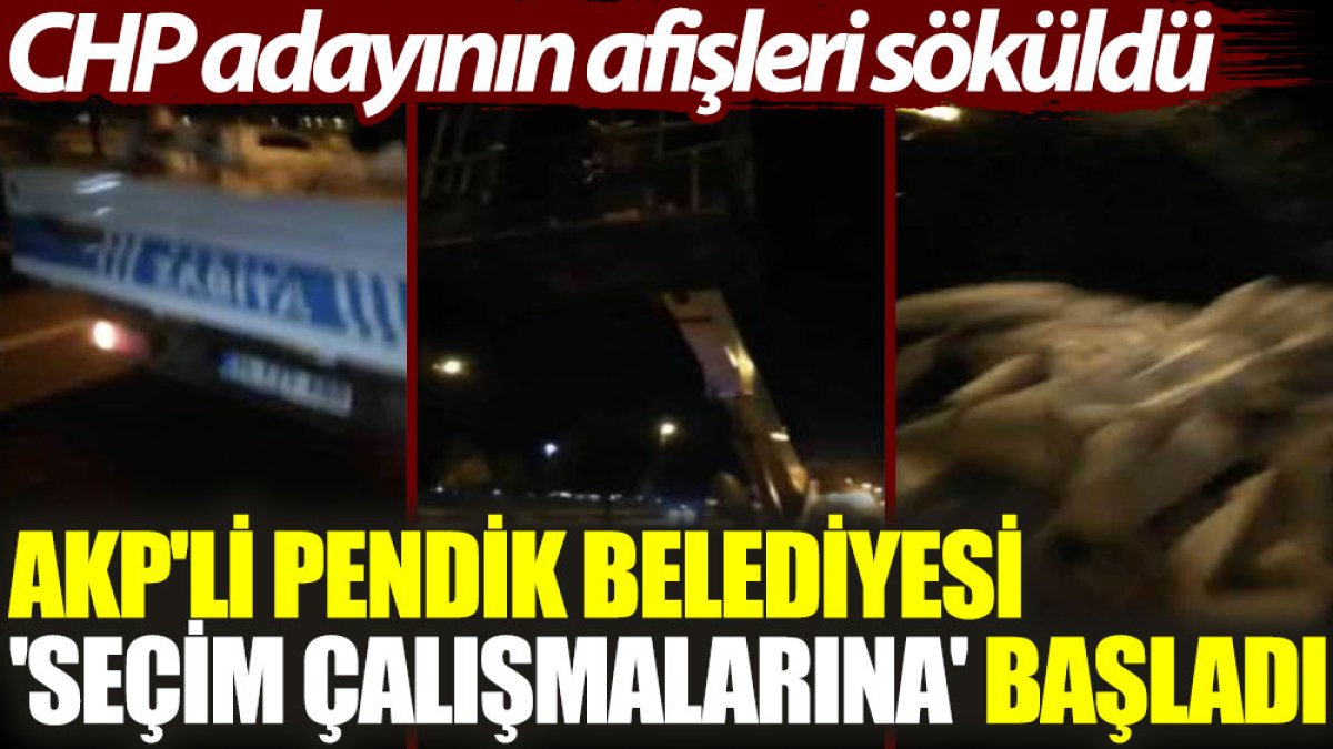AKP'li Pendik Belediyesi 'seçim çalışmalarına' başladı: CHP adayının afişleri söküldü