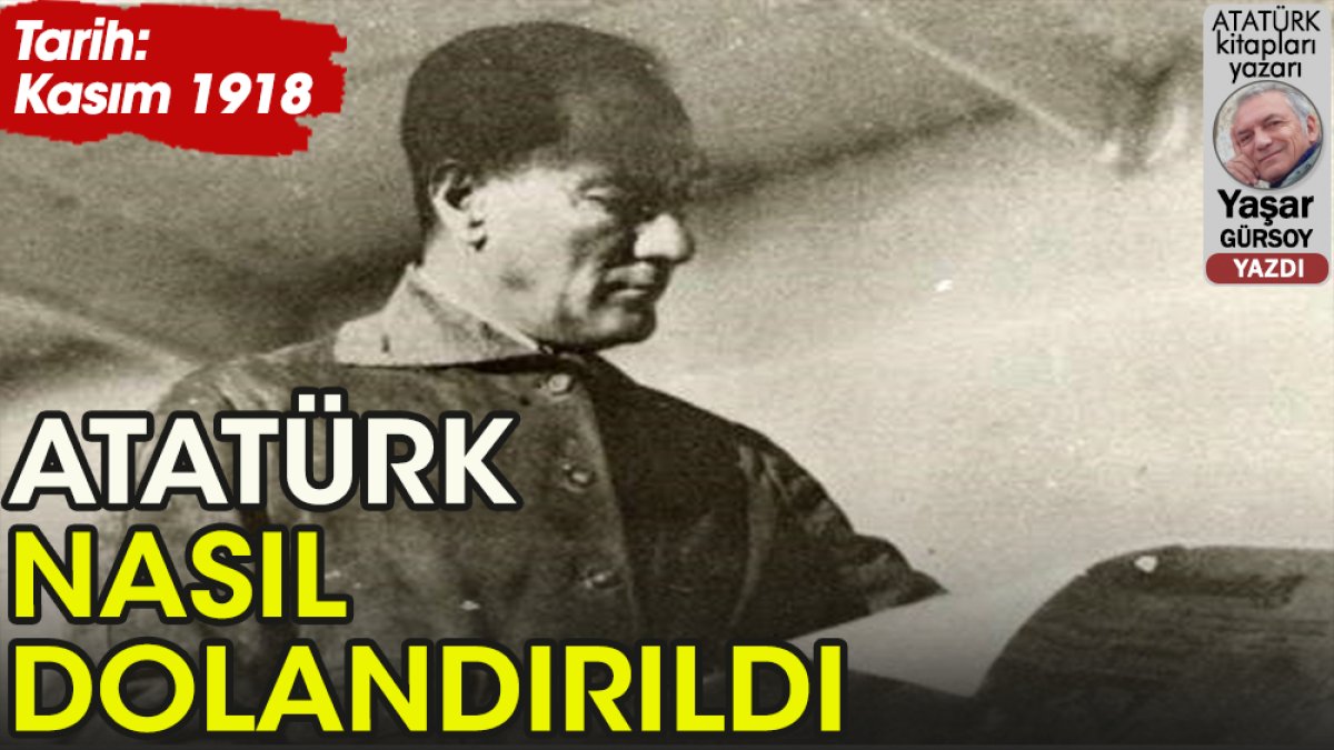 Atatürk nasıl dolandırıldı
