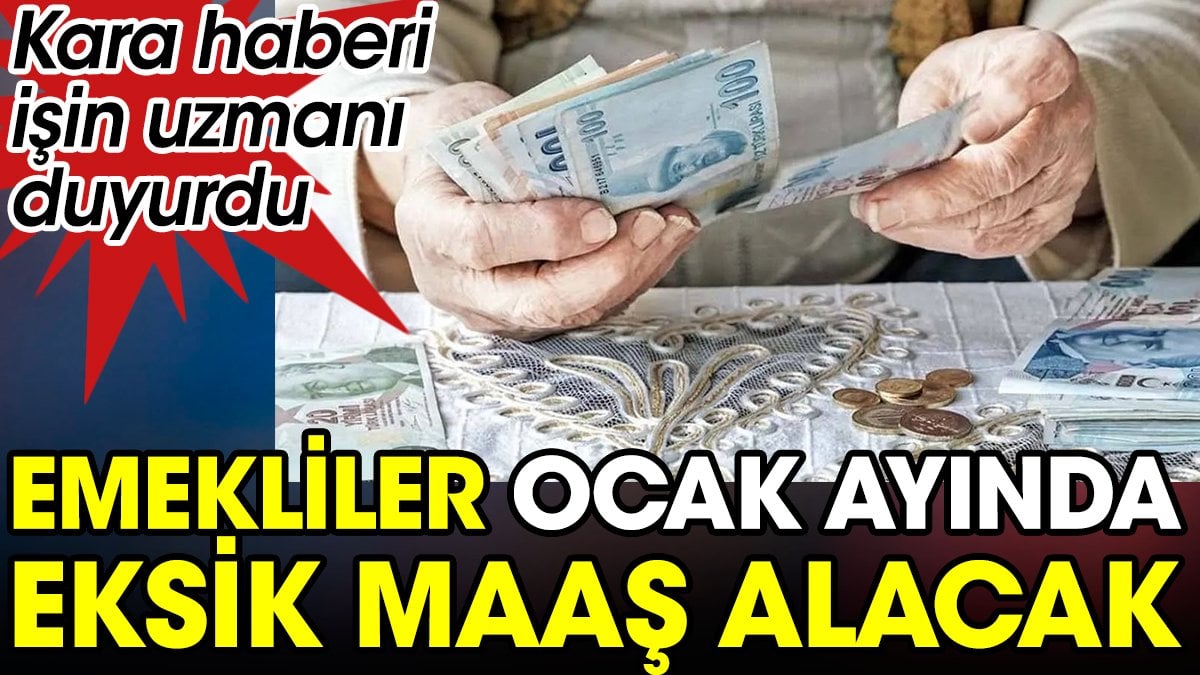 Milyonlarca emekli Ocak'ta eksik maaş alacak. Kara haberi işin uzmanı duyurdu