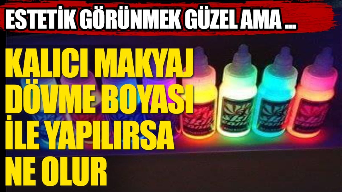 Kalıcı makyaj dövme boyasıyla yapılırsa ne olur