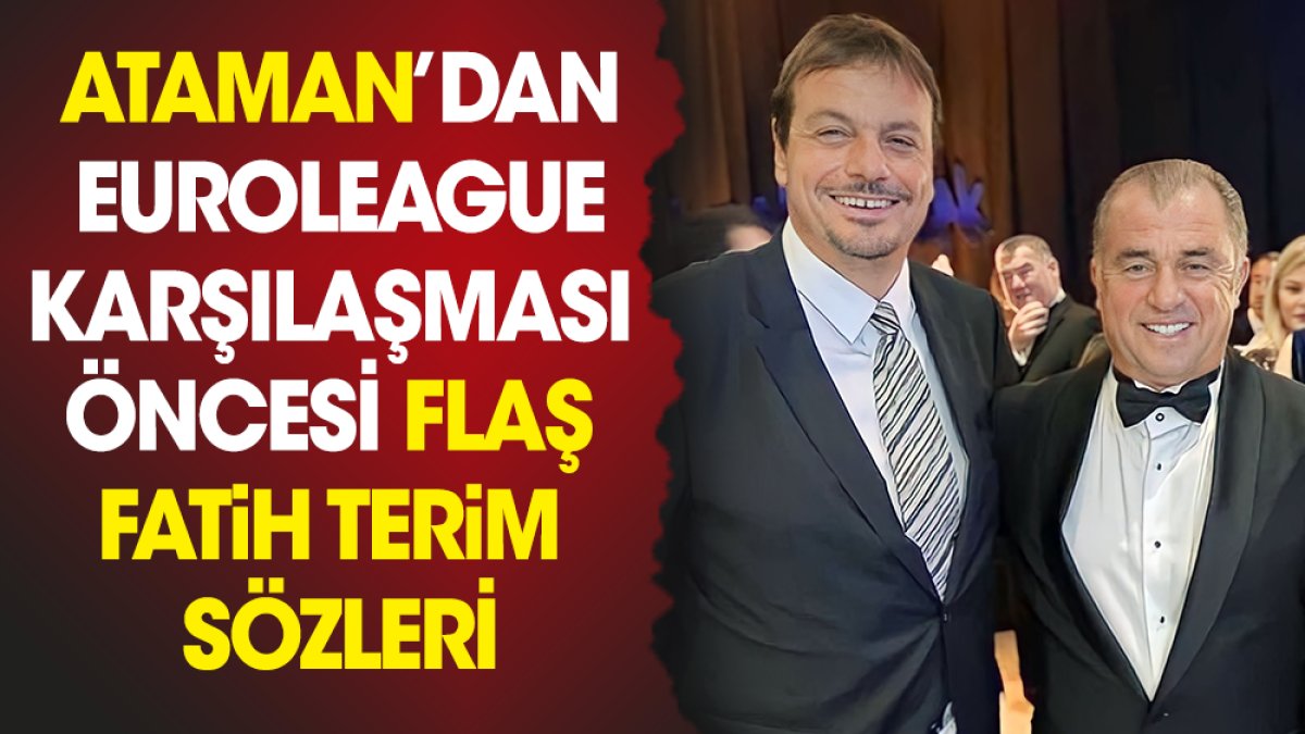 Ergin Ataman'dan EuroLeague maçı öncesi flaş Fatih Terim sözleri