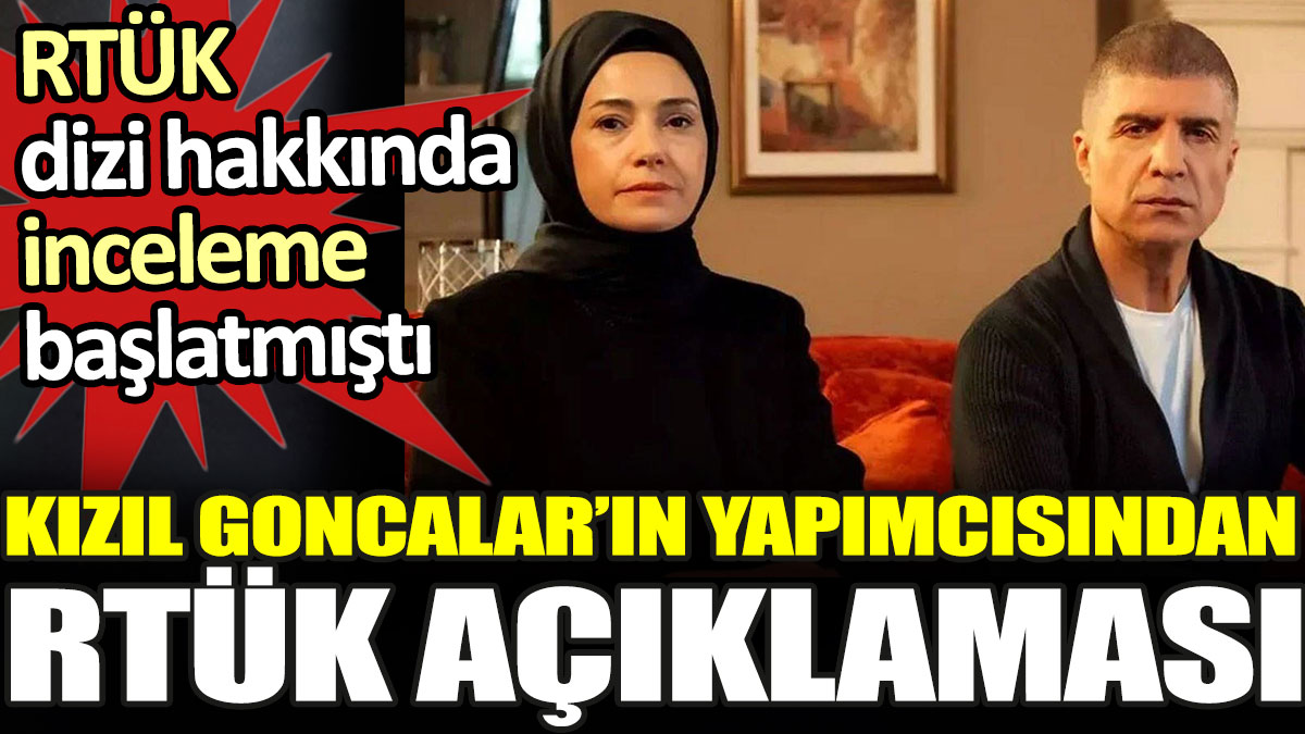 Kızıl Goncalar'ın yapımcısından RTÜK açıklaması