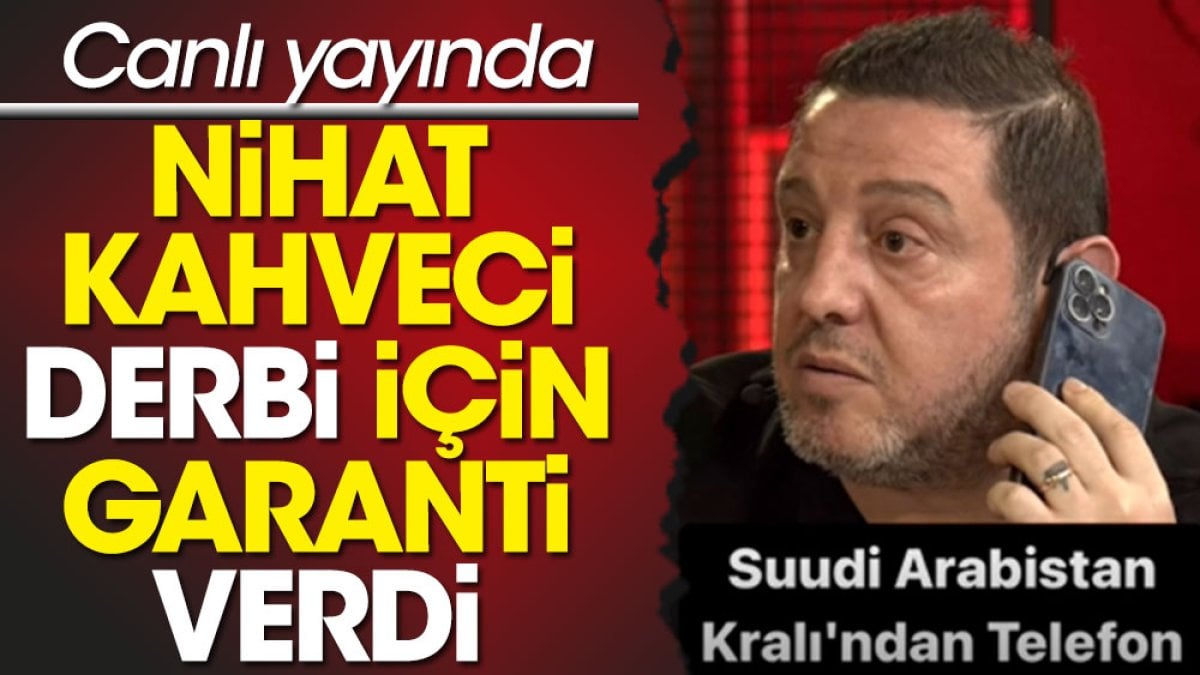 Suudi Arabistan Kralı Fenerbahçe Galatasaray maçı için garanti istedi! Nihat Kahveci telefonda anlattı