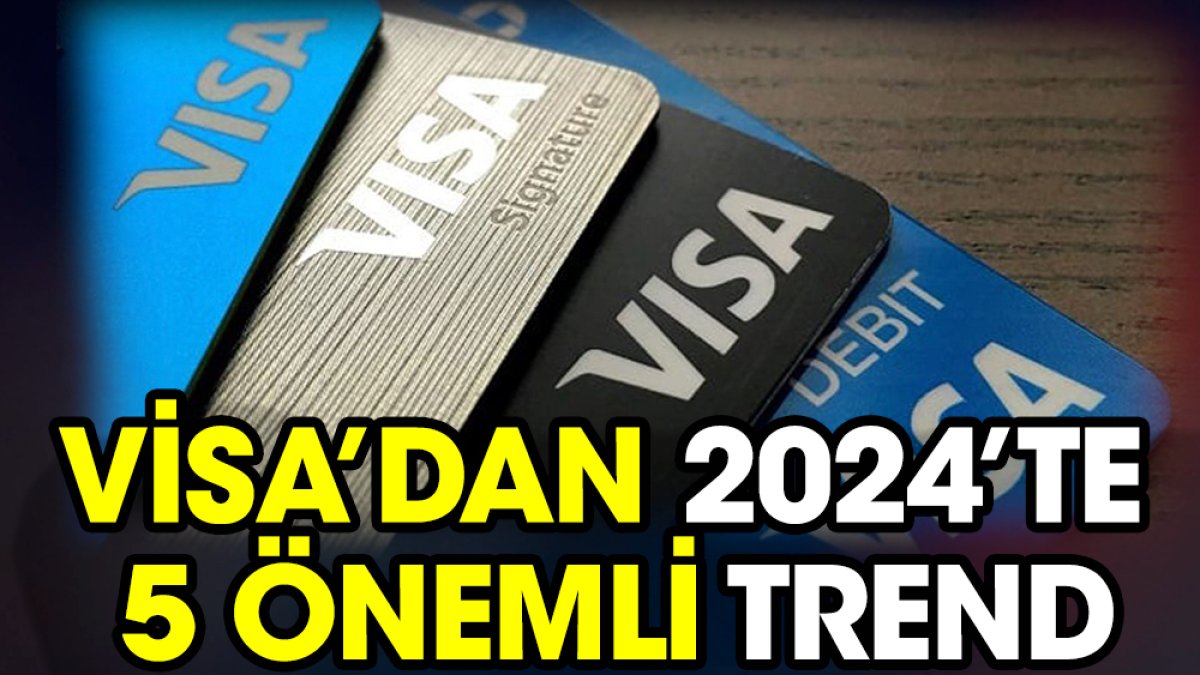 Visa’dan 2024’te 5 önemli trend