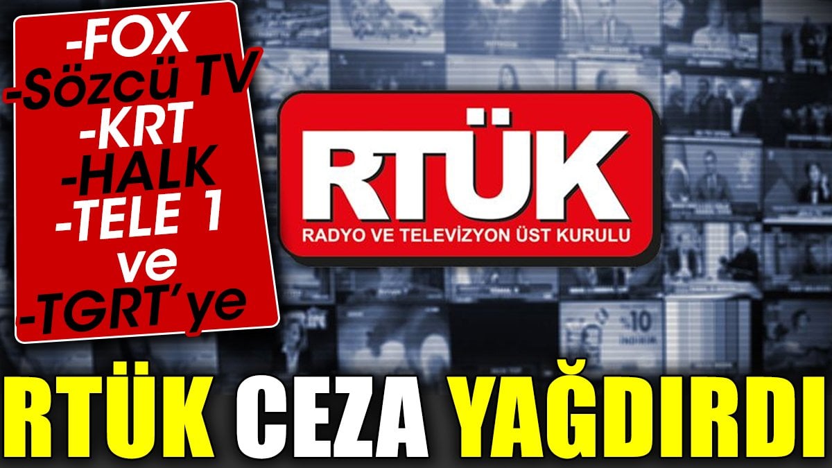RTÜK Fox - Sözcü TV - KRT - Halk TV - TELE 1 - ve TGRT'ye ceza yağdırdı