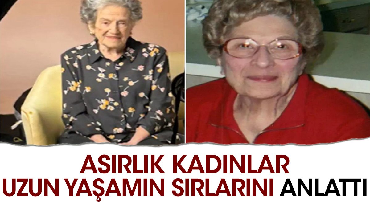 Asırlık kadınlar uzun yaşamı sırlarını anlattı