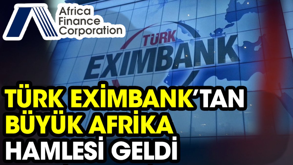 Türk Eximbank’tan Büyük Afrika Hamlesi Geldi