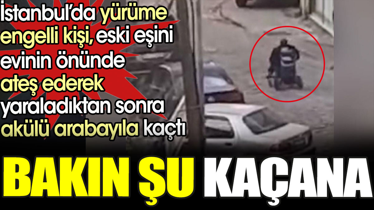 Bak şu kaçana. İstanbul'da yürüme engelli kişi, eski eşini evinin önünde ateş ederek yaraladıktan sonra akülü arabası ile kaçtı