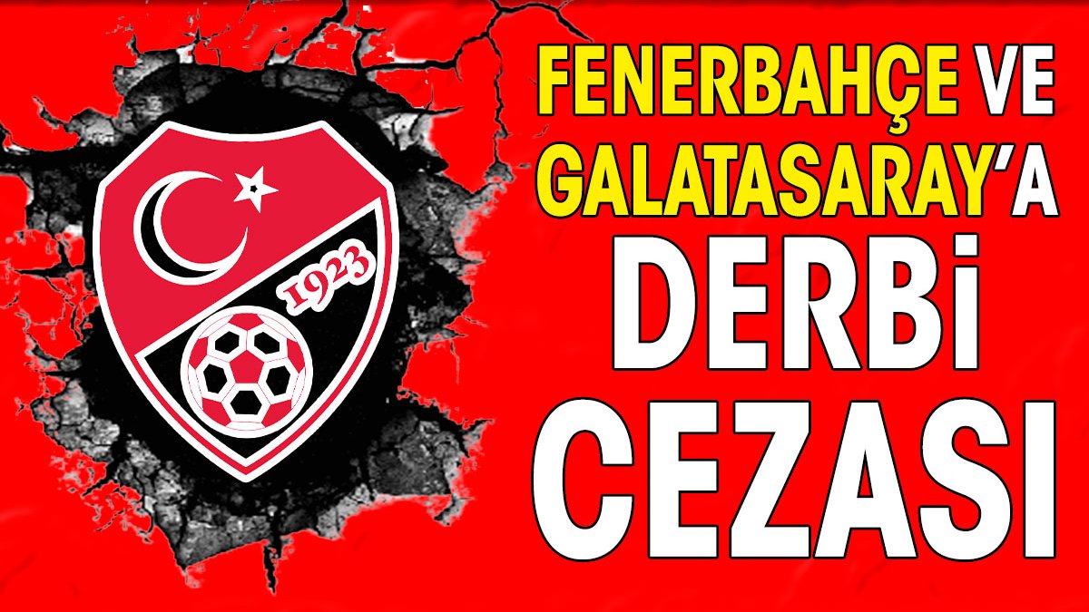 Fenerbahçe ve Galatasaray'a derbi cezası. PFDK faturayı kesti