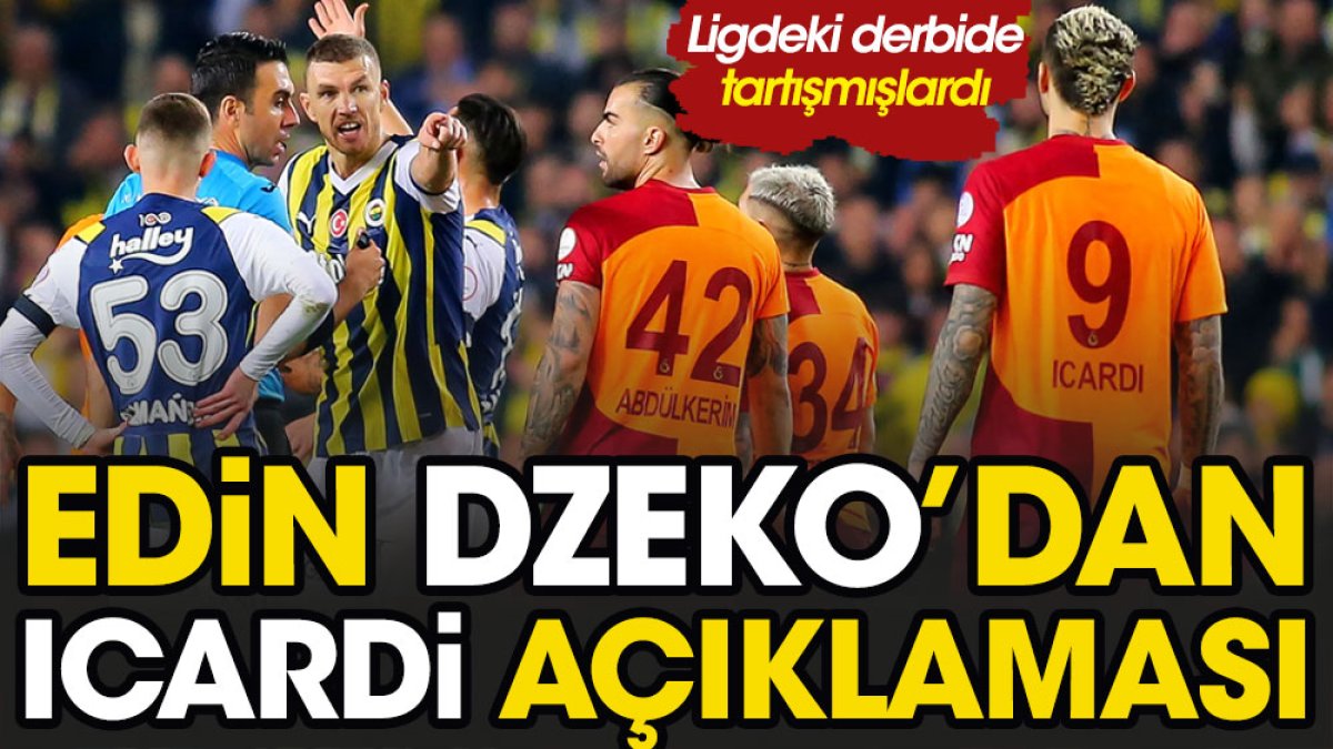 Fenerbahçe Galatasaray derbisi öncesi Dzeko Icardi hakkında konuştu. Ligde gerginlik yaşamışlardı