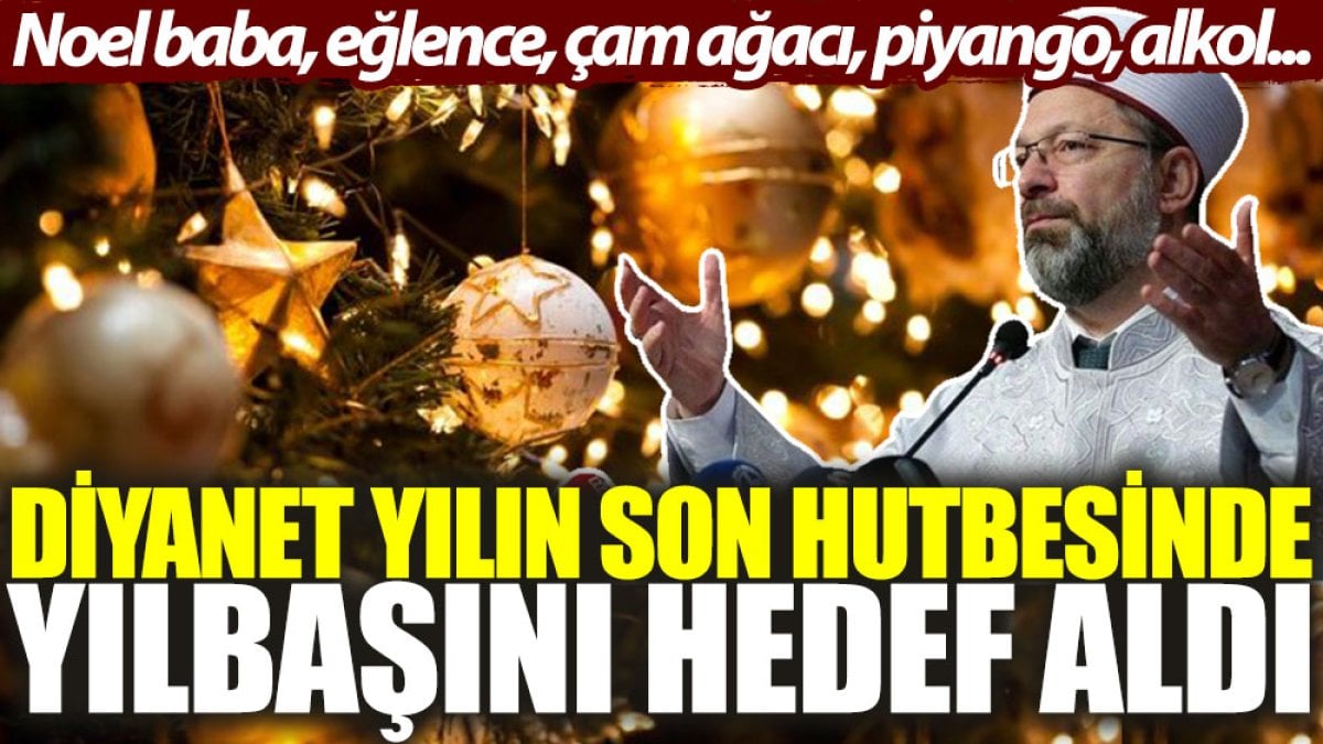 Diyanet, yılın son hutbesinde yılbaşını hedef aldı: Noel baba, eğlence, çam ağacı, piyango, alkol...