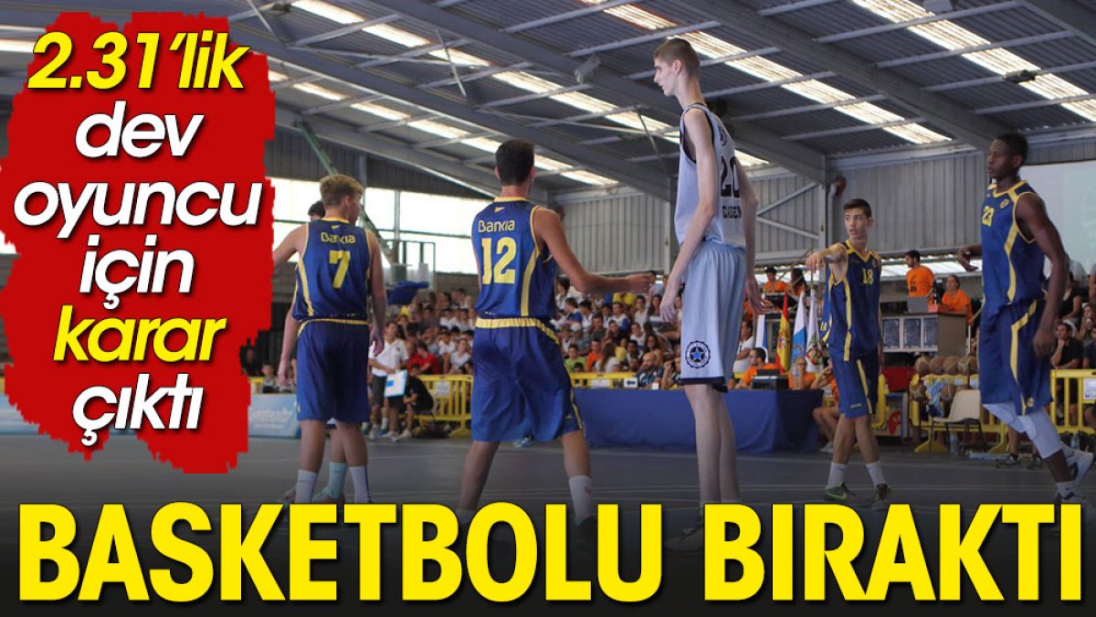 2.31'lik dev basketbolcunun 20 yaşında dünyası karardı