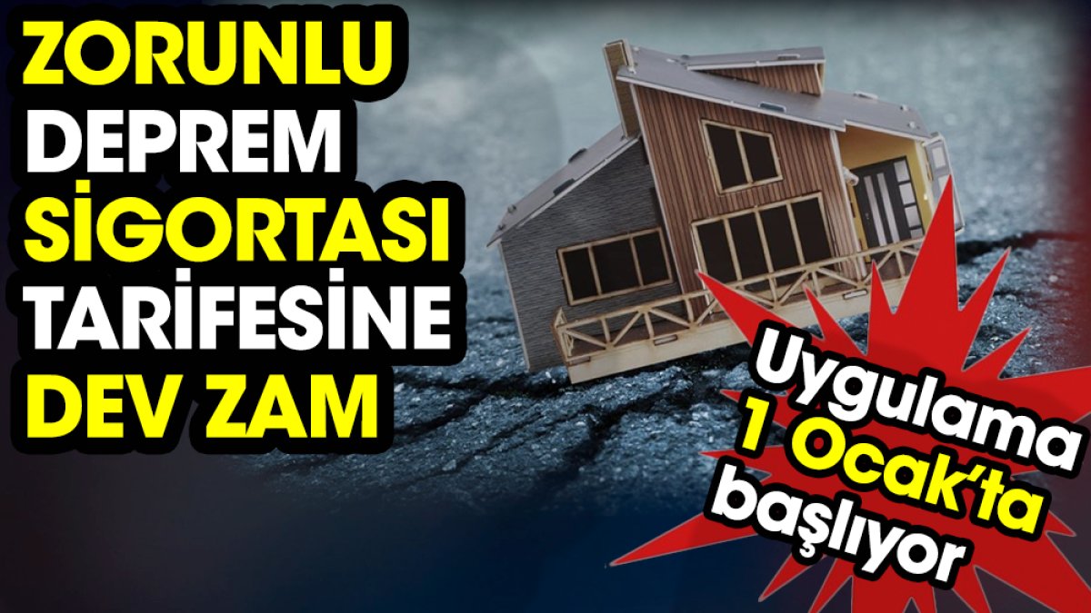 Zorunlu Deprem Sigortası tarifesine dev zam. Uygulama 1 Ocak’ta başlıyor