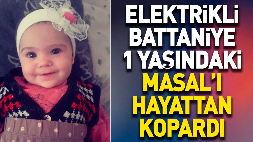 Elektrikli battaniye 1 yaşındaki Masal'ı hayattan kopardı