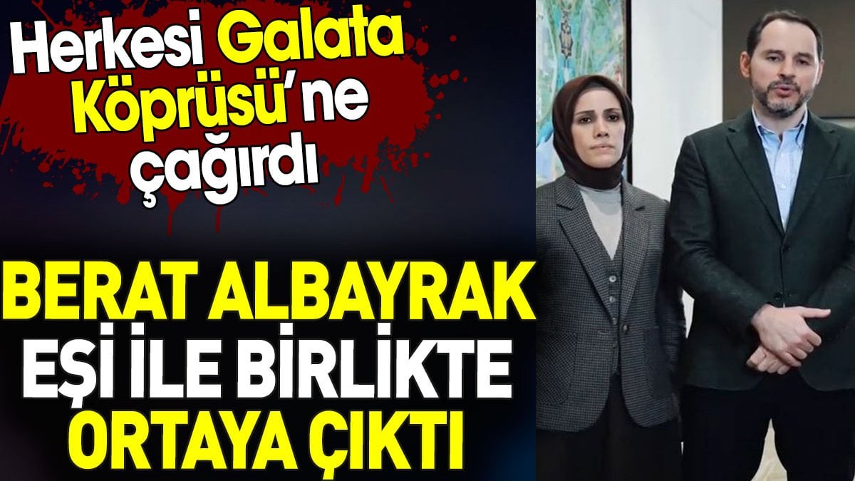 Berat Albayrak eşi ile birlikte ortaya çıktı. Herkesi Galata Köprüsü’ne çağırdı