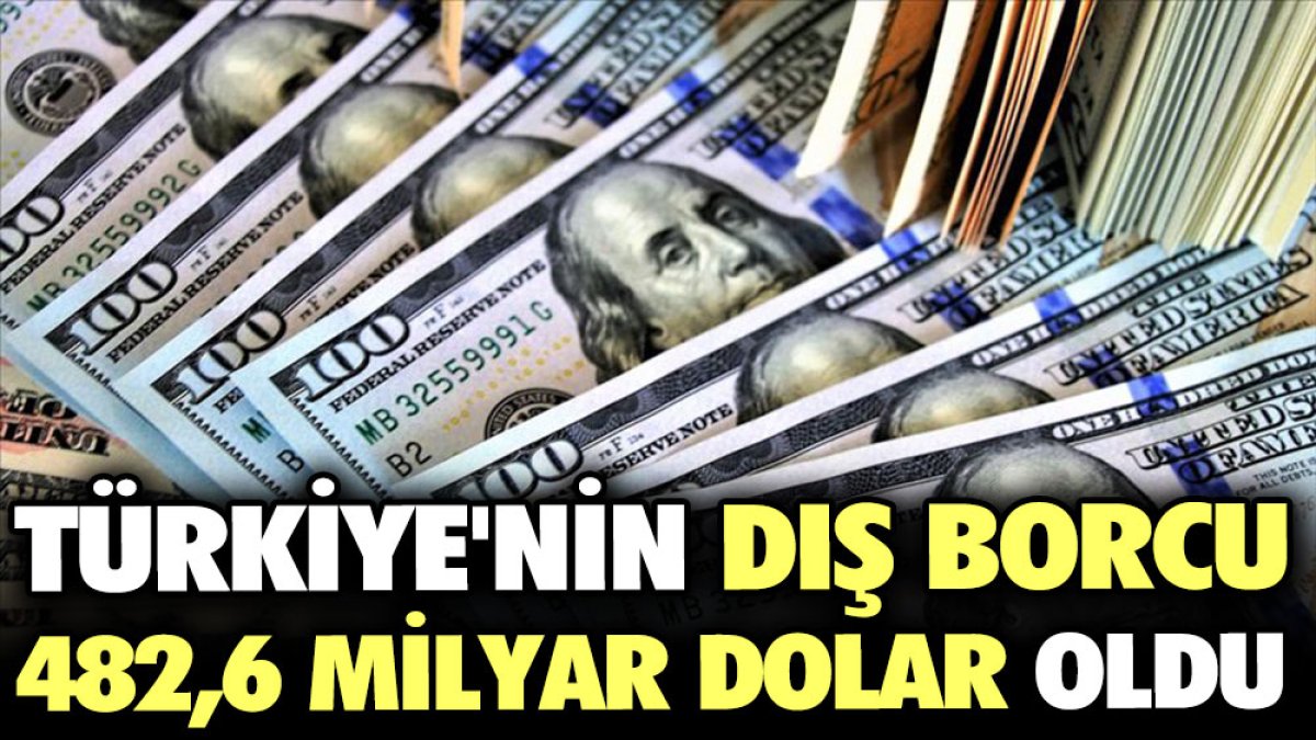 Türkiye'nin dış borcu 482,6 milyar dolar oldu