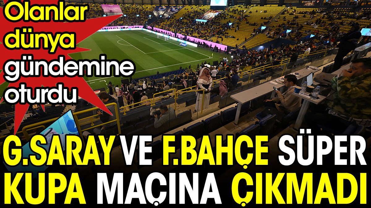 Galatasaray ve Fenerbahçe’nin Süper Kupa maçına çıkamaması dünya gündeminde