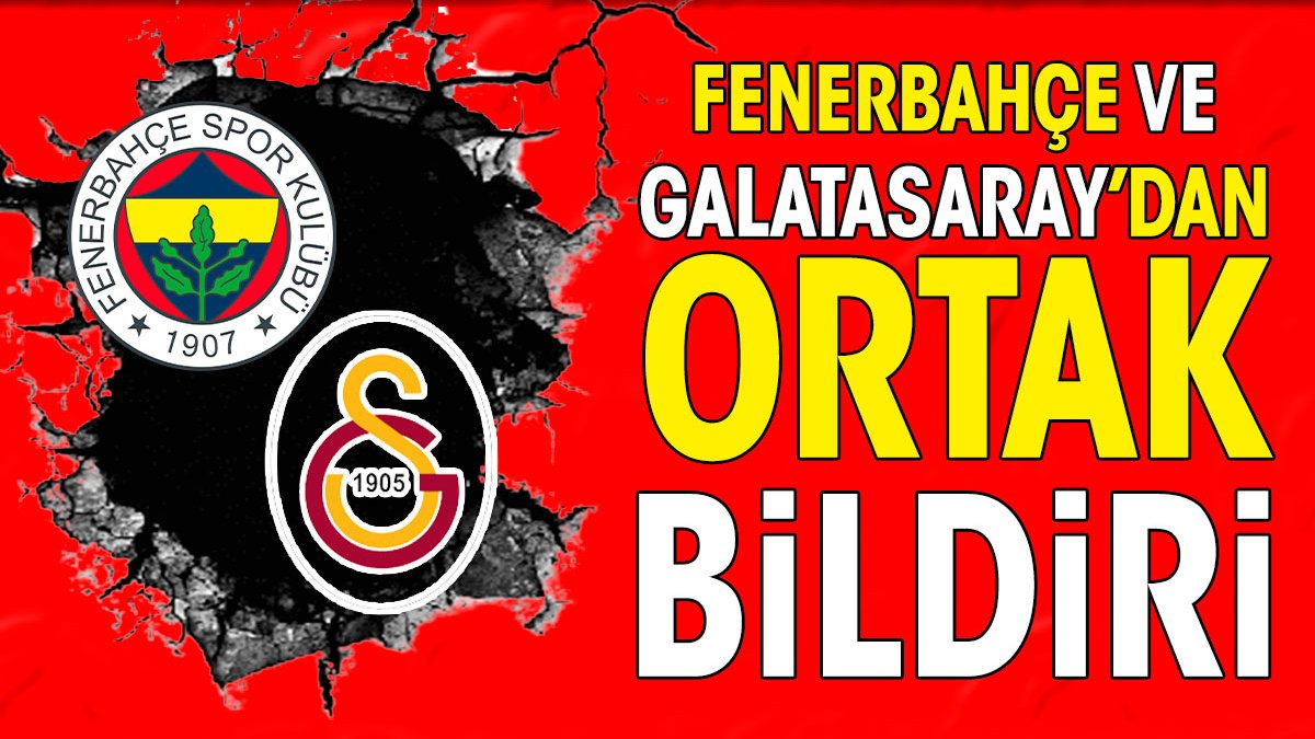 Fenerbahçe ve Galatasaray'dan ortak Süper Kupa bildirisi