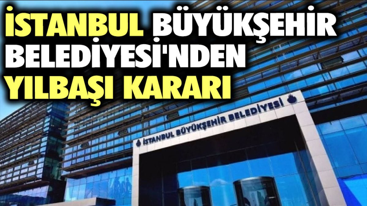 İstanbul Büyükşehir Belediyesi'nden yılbaşı kararı
