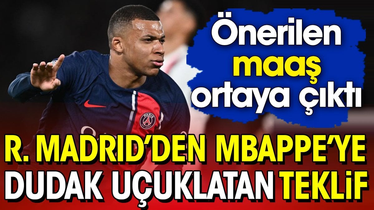 Real Madrid'in dudak uçuklatan Mbappe teklifi ortaya çıktı