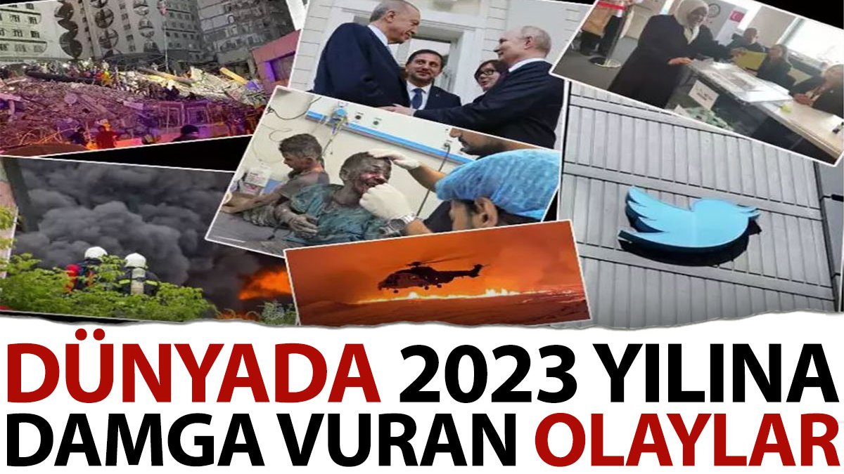 Türkiye ve dünyada 2023 yılına damga vuran olaylar