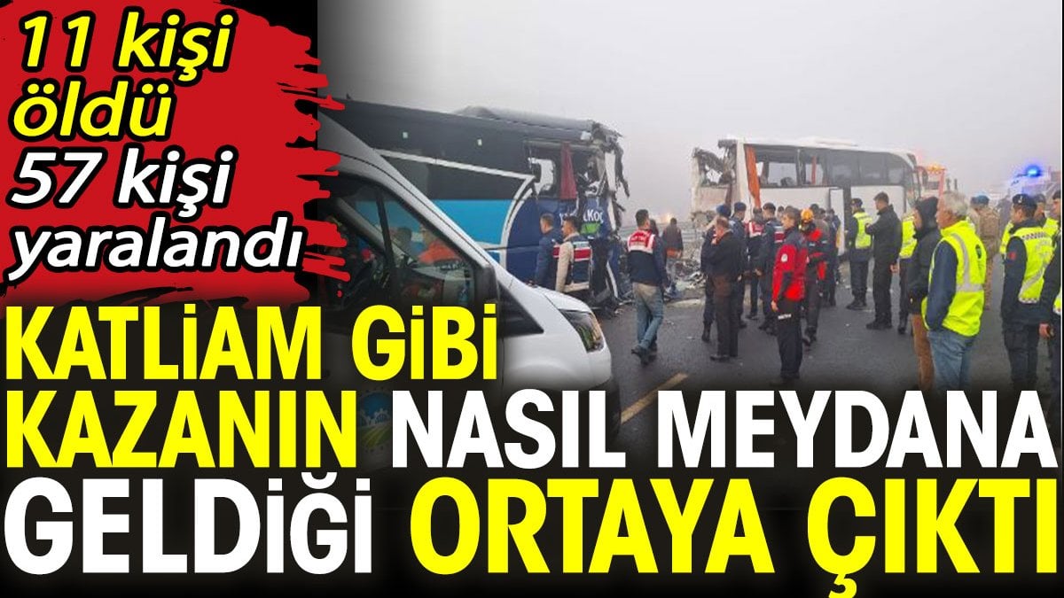 Katliam gibi kazanın nasıl meydana geldiği ortaya çıktı. 11 kişi öldü, 57 kişi yaralanmıştı