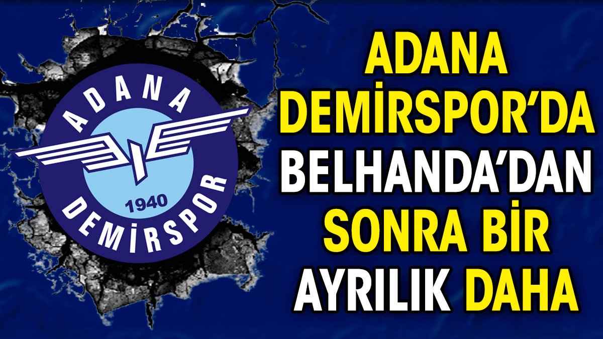 Adana Demirspor'da Belhanda'dan sonra bir ayrılık daha