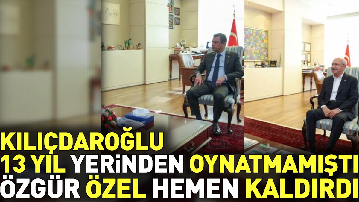 Kılıçdaroğlu 13 yıl yerinden oynatmamıştı. Özgür Özel hemen kaldırdı