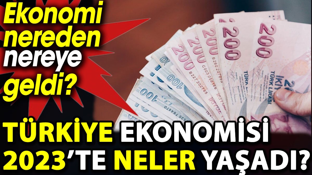 Türkiye ekonomisi 2023’te neler yaşadı?