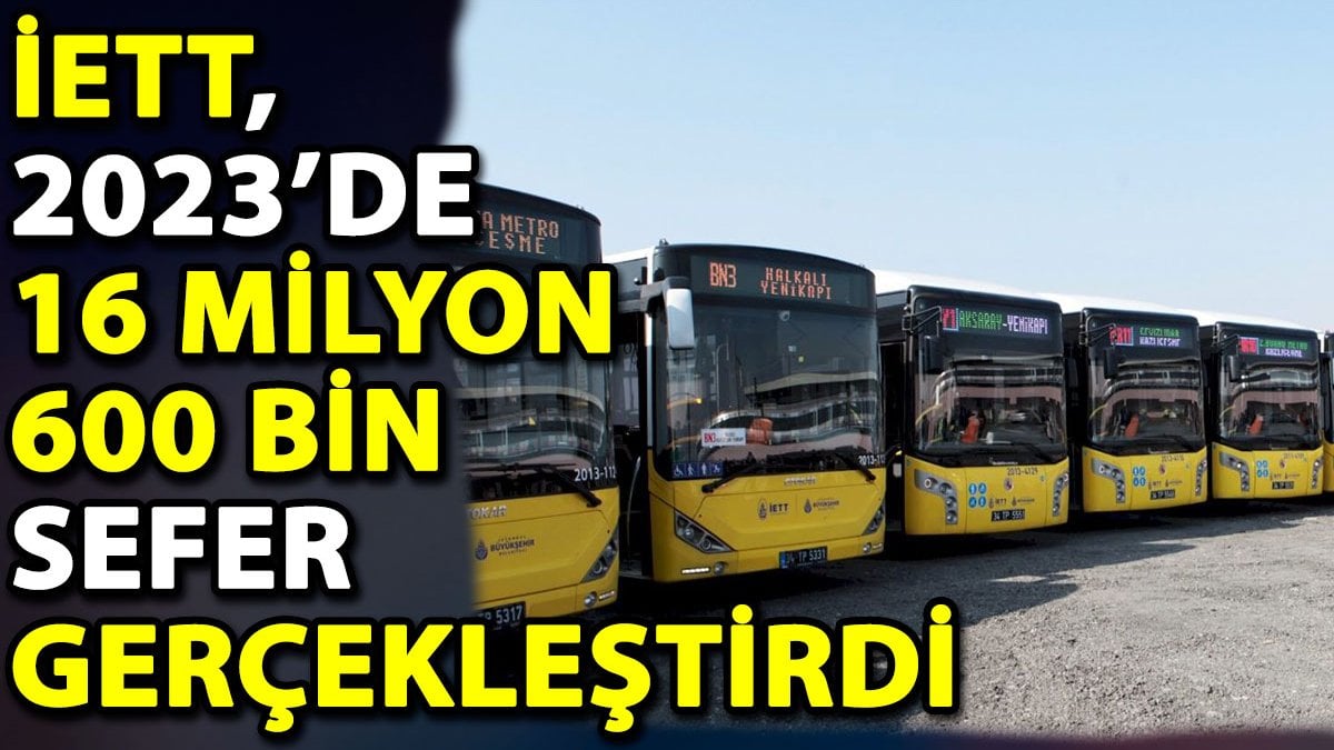 İETT, 2023’de 16 milyon 600 bin sefer gerçekleştirdi