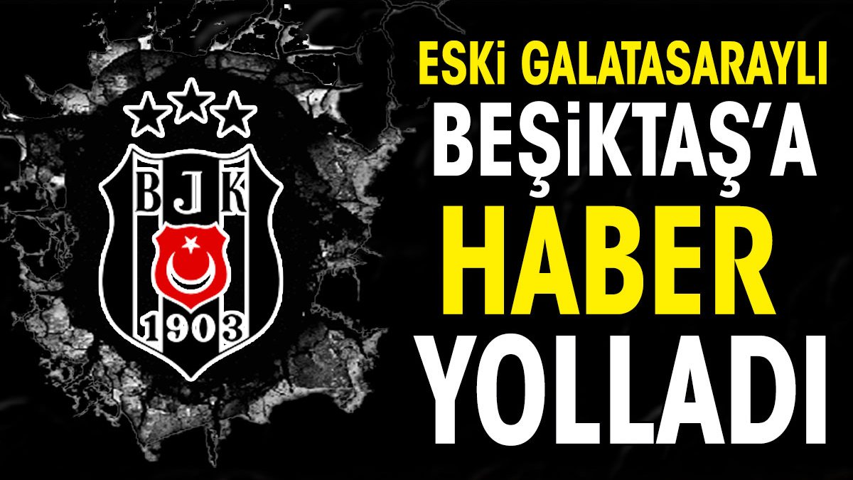 Galatasaray'ın eski stoperi Beşiktaş'a haber gönderdi