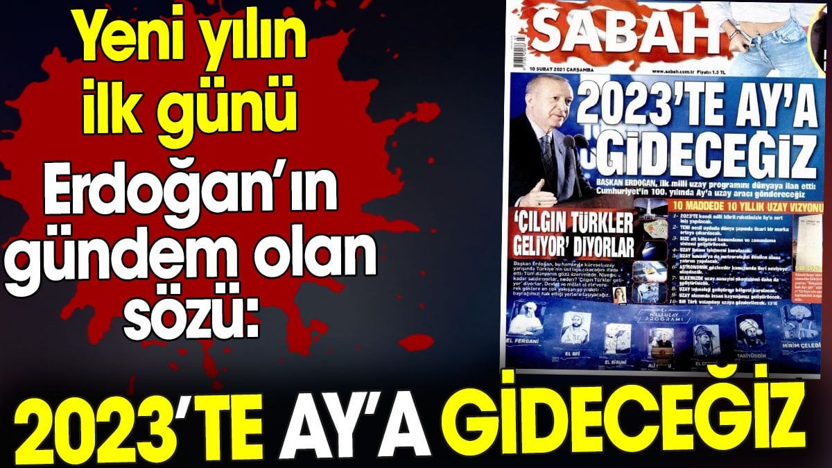 Erdoğan'ın yeni yılda bu sözleri gündem oldu. '2023'te Ay'a gideceğiz'