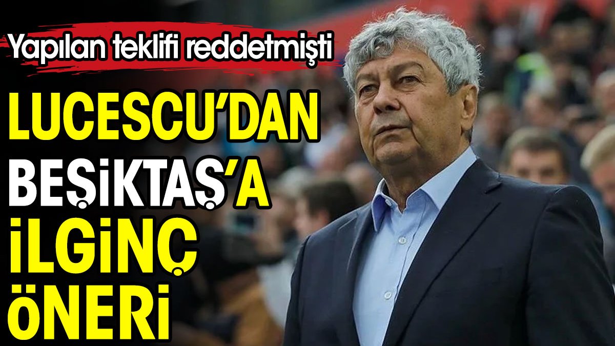 Beşiktaş'ın teklifini reddeden Lucescu'dan ilginç öneri