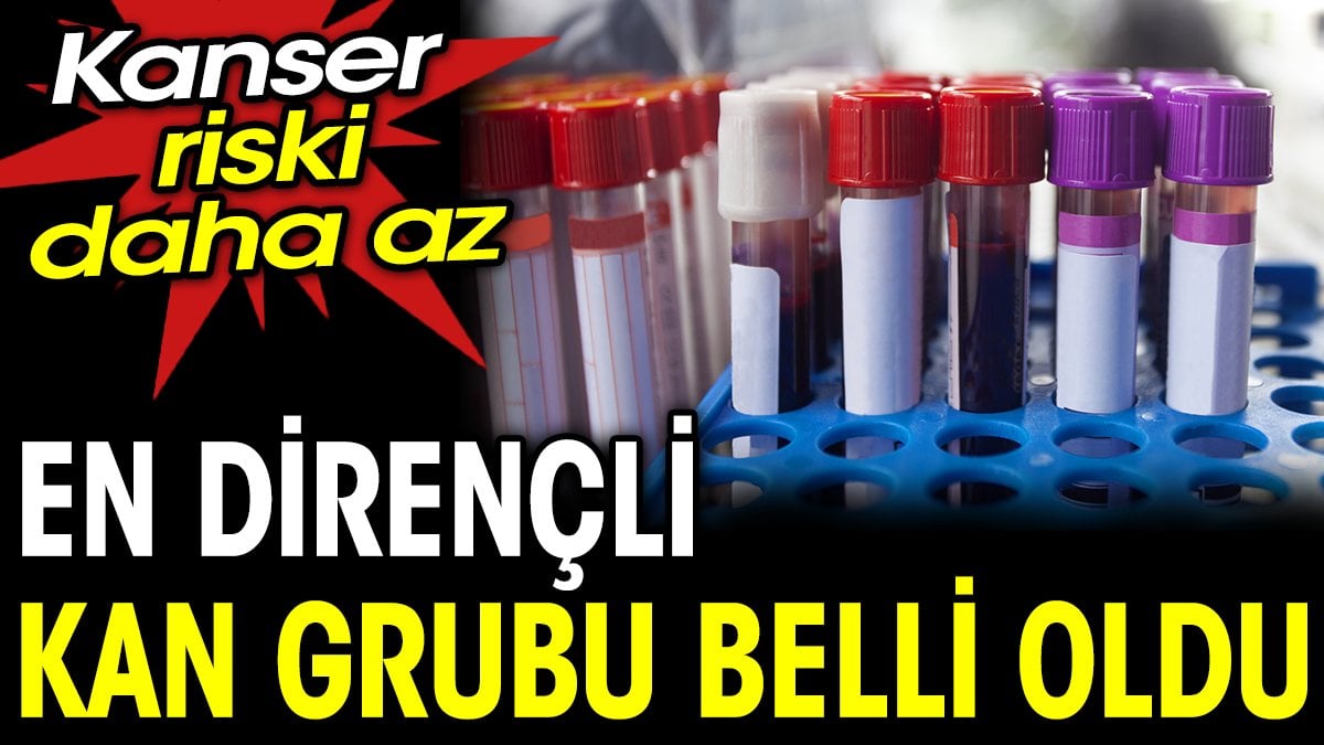 En dirençli kan grubu belli oldu, kanser riski daha az