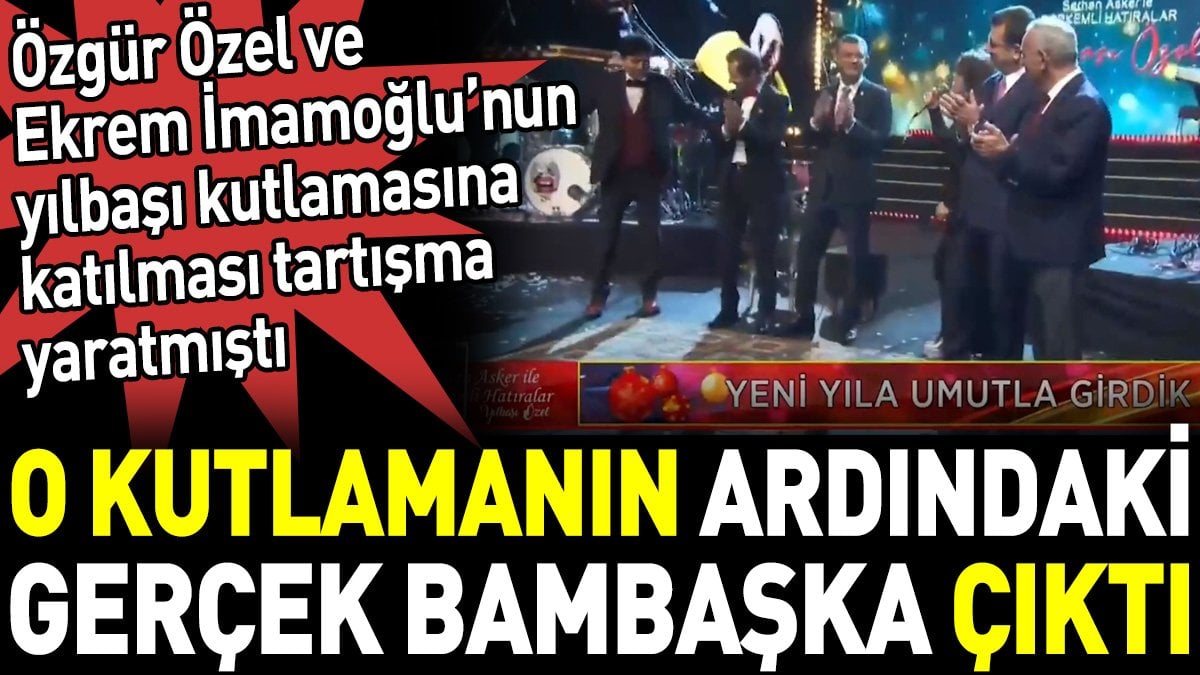 Özgür Özel ve Ekrem İmamoğlu’nun yılbaşı kutlamasına katılması tartışma yaratmıştı. O kutlamanın ardındaki gerçek bambaşka çıktı