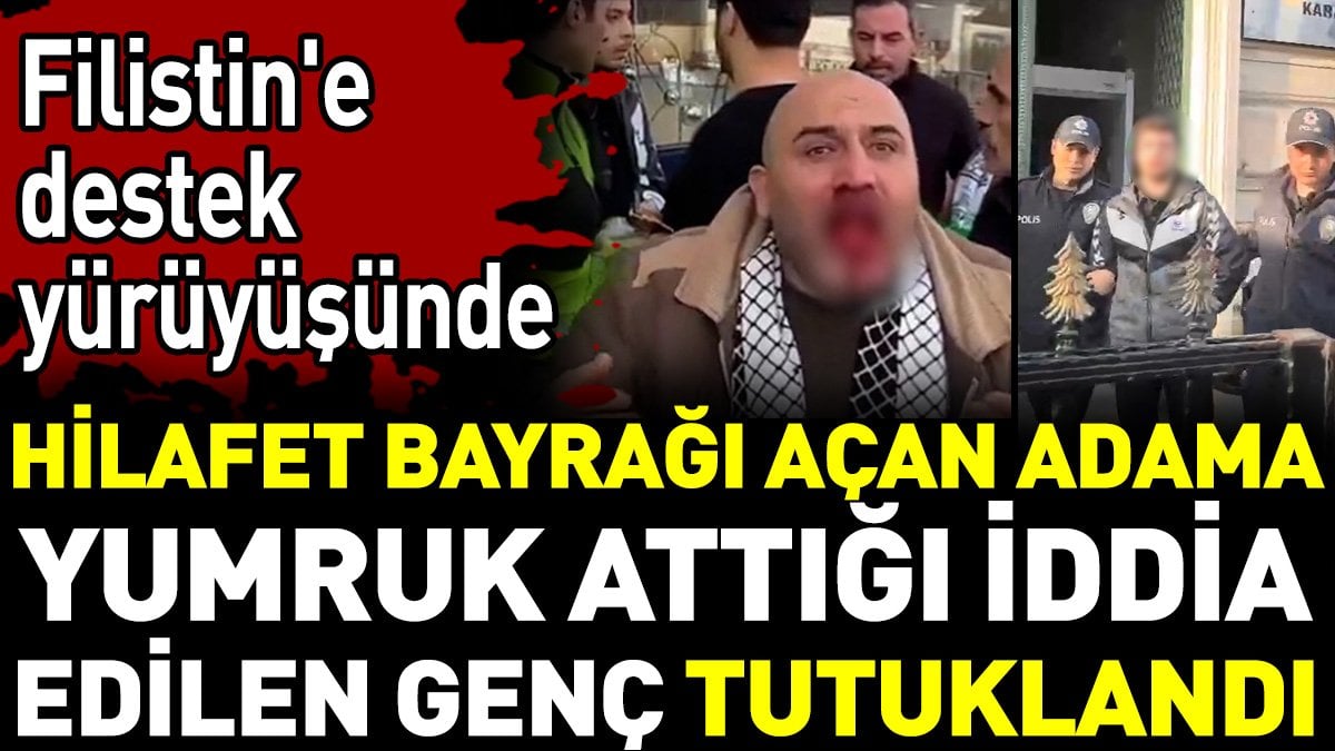 Filistin'e destek yürüyüşünde hilafet bayrağı açan adama yumruk attığı iddia edilen genç tutuklandı