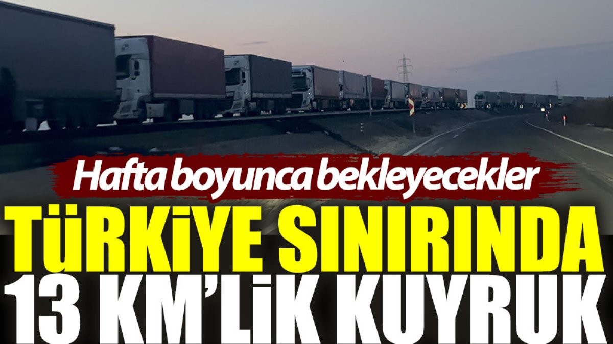Türkiye sınırında 13 km’lik kuyruk: Hafta boyunca bekleyecekler